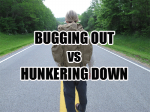 Hunkering Down vs Bugging Out